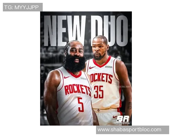 哈登称赞火箭重建成效显著KD与新星们展现出色表现 哈登称赞火箭重建成效显著KD与新星们展现出色表现