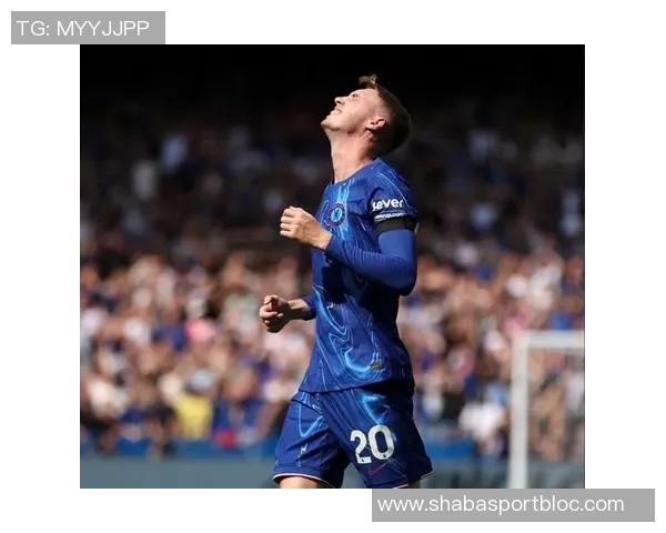 福法纳盛赞帕尔默实力堪比姆巴佩和登贝莱称其如外星人般出色