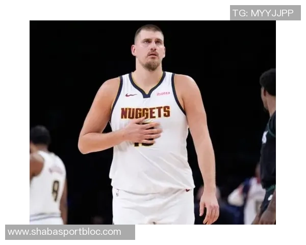 约基奇开季四场三双创历史统治力尽显三节21分12板10助