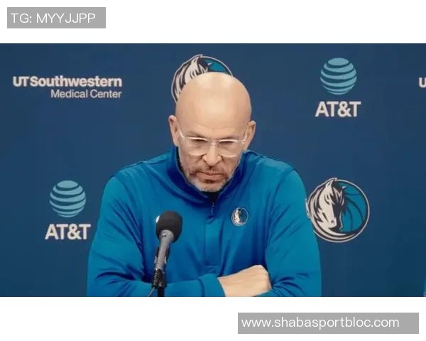 基德感谢独行侠高层信任努力带队冲击总冠军目标 基德感谢独行侠高层信任努力带队冲击总冠军目标