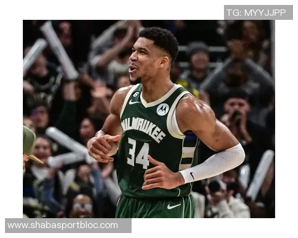 字母哥续约前景乐观明年10月或签4年275亿合同